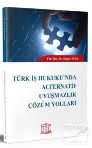 Türk İş Hukuku'nda Alternatif Uyuşmazlık Çözüm Yolları