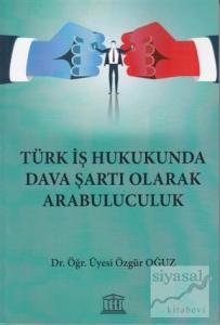 Türk İş Hukukunda Dava Şartı Olarak Arabuluculuk