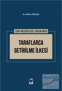 Türk Medeni Usul Hukukunda Taraflarca Getirilme İlkesi (Ciltli)
