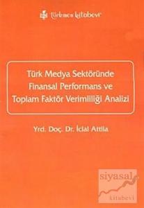 Türk Medya Sektöründe Finansal Performans ve Toplam Faktör Verimliliği Analizi