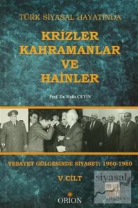 Türk Siyasal Hayatında Krizler Kahramanlar ve Hainler 5. Cilt