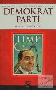 Türk Siyasal Muhafazakarlığın Kurumsallaşması ve Demokrat Parti