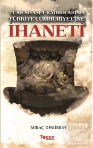 Türk Siyaset Kadrolarının Türkiye Cumhuriyet'ine İhaneti