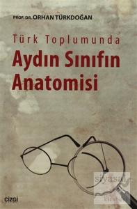 Türk Toplumunda Aydın Sınıfın Anatomisi Türk Toplumunda Aydın Sınıfın Anatomisi