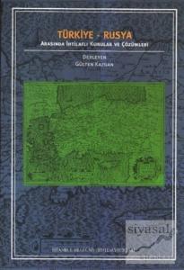 Türkiye - Rusya Arasında İhtilaflı Konular ve Çözümleri