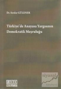 Türkiye'de Anayasa Yargısının Demokratik Meşruluğu