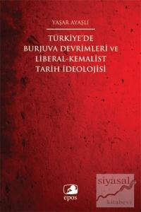 Türkiye'de Burjuva Devrimleri ve Liberal-Kemalist Tarih İdeolojisi