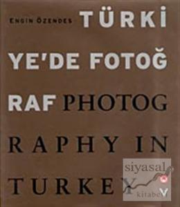 Türkiye'de Fotoğraf Photography in Turkey (Ciltli)