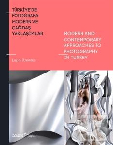 Türkiye'de Fotoğrafa Modern ve Çağdaş Yaklaşımlar / Modern And Contenporary Approaches To Photography İn Turkey