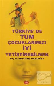Türkiye'de Tüm Çocuklarımızı İyi Yetiştirebilmek