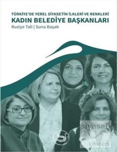 Türkiye'de Yerel Siyasetin İlkleri ve Renkleri Kadın Belediye Başkanlar