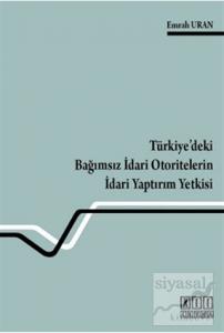 Türkiye'deki Bağımsız İdari Otoritelerin İdari Yaptırım Yetkisi