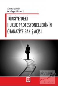 Türkiye'deki Hukuk Profesyonellerinin Ötanaziye Bakış Açısı