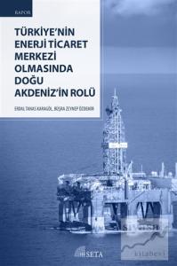 Türkiye'nin Enerji Ticaret Merkezi Olmasında Doğu Akdeniz'in Rolü
