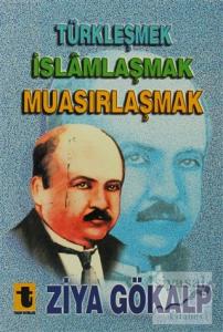 Türkleşmek, İslamlaşmak, Muasırlaşmak
