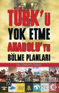 Türk'ü Yok Etme Anadolu'yu Bölme Planları