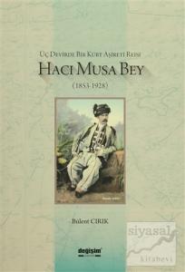 Üç Devirde Bir Kürt Aşireti Reisi Hacı Musa Bey (1853-1928) Üç Devirde Bir Kürt Aşireti Reisi Hacı Musa Bey (1853-1928)