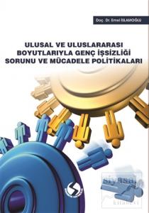Ulusal ve Uluslararası Boyutlarıyla Genç İşsizliği Sorunu ve Mücadele Politikaları