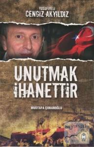 Unutmak İhanettir - Yusufiyeli Cengiz Akyıldız