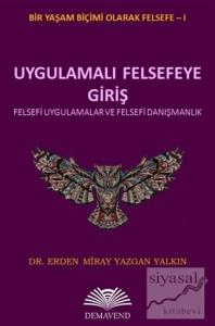 Uygulamalı Felsefeye Giriş - Bir Yaşam Biçimi Olarak Felsefe 1