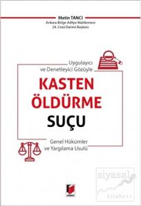 Uygulayıcı ve Denetleyici Gözüyle Kasten Öldürme Suçu Genel Hükümler ve Yargılama Usulü
