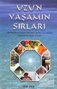Uzun Yaşamın Sırları 100 Yaşınıza Kadar Sağlıklı, Mutlu ve Enerjik Yaşamanın Basit Sırları