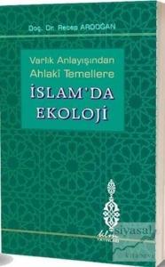 Varlık Anlayışından Ahlaki Temellere İslam'da Ekoloji (Ciltli)