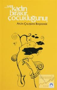 Ve Kadın Bırakır Çocukluğunu!