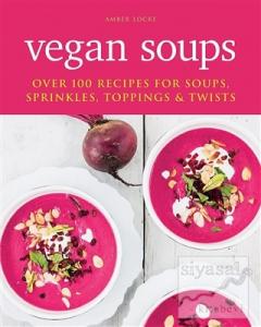 Vegan Soup: Over 100 Recipes For Soups Sprinkles Toppings and Twists