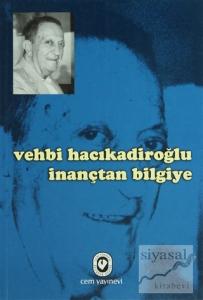 Vehbi Hacıkadiroğlu İnançtan Bilgiye
