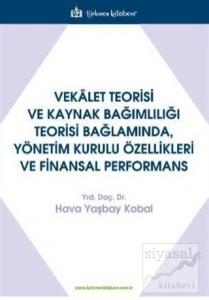 Vekalet Teorisi Ve Kaynak Bağımlılığı Teorisi Bağlamında, Yönetim Kurulu Özellikleri Ve Finansal Performans Vekalet Teorisi Ve Kaynak Bağımlılığı Teorisi Bağlamında, Yönetim Kurulu Özellikleri Ve Finansal Performans