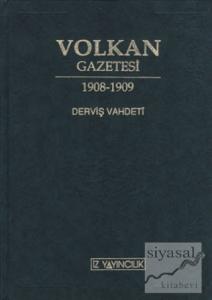 Volkan Gazetesi - Derviş Vahdeti İkinci Meşrutiyetin İlk Ayları ve 31 Mart Olayı İçin Bir Yakın Tarih Belgesi (Ciltli)