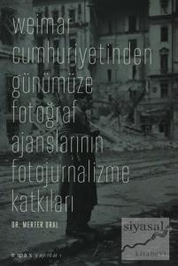 Weimar Cumhuriyetinden Günümüze Fotoğraf Ajanslarının Fotojurnalizme Katkıları