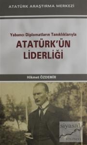Yabancı Diplomatların Tanıklıklarıyla Atatürk'ün Liderliği