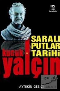 Yalçın Küçük & Saralı Putlar Tarihi Yalçın Küçük & Saralı Putlar Tarihi
