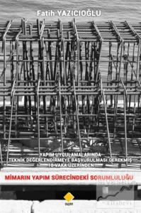 Yapım Uygulamalarında Teknik Değerlendirmeye Başvurulması Gerekmiş 10 Vaka Üzerinden Mimarın Yapım Sürecindeki Sorumluluğu