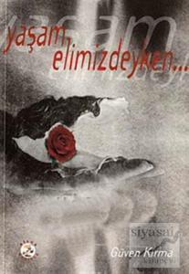 Yaşam Elimizdeyken...