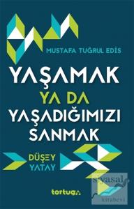 Yaşamak Ya Da Yaşadığımızı Sanmak