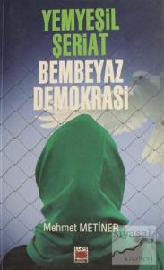 Yemyeşil Şeriat Bembeyaz Demokrasi