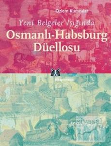 Yeni Belgeler Işığında Osmanlı-Habsburg Düellosu