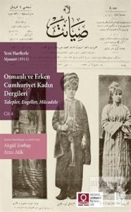 Yeni Harflerle Siyanet (1914) Osmanlı ve Erken Cumhuriyet Kadın Dergileri (Talepler, Engeller, Mücadele) Cilt 4