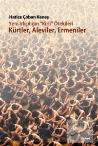 Yeni Irkçılığın Kirli ötekileri Kürtler, Aleviler, Ermeniler