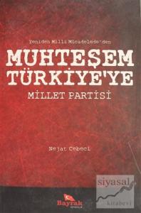 Yeniden Milli Mücadelede'den Muhteşem Türkiye'ye Millet Partisi