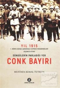 Yıl 1915 1. Dünya Savaşı Çanakkale Cephesi Muharebeleri (Üçüncü Kitap) - Süngülerin Parladığı Yer Conk Bayırı