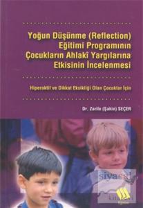 Yoğun Düşünme (Reflection) Eğitimi Programının Çocukların Ahlaki Yargılarına Etkisinin İncelenmesi: Hiperaktif ve Dikkat Eksikliği Olan Çocuklar İçin