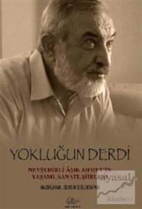 Yokluğun Derdi Nevşehirli Aşık Ahmet'in Yaşamı, Sanatı, Şiirleri