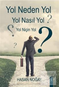 Yol Neden Yol Yol Nasıl Yol Yol Niçin Yol?