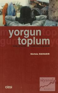 Yorgun Toplum Birey ve Kimlik Modernite ve Gelenek