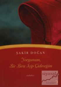 Yorgunum, Bir Bira İçip Gideceğim