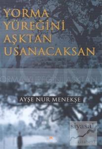 Yorma Yüreğini Aşktan Usanacaksan